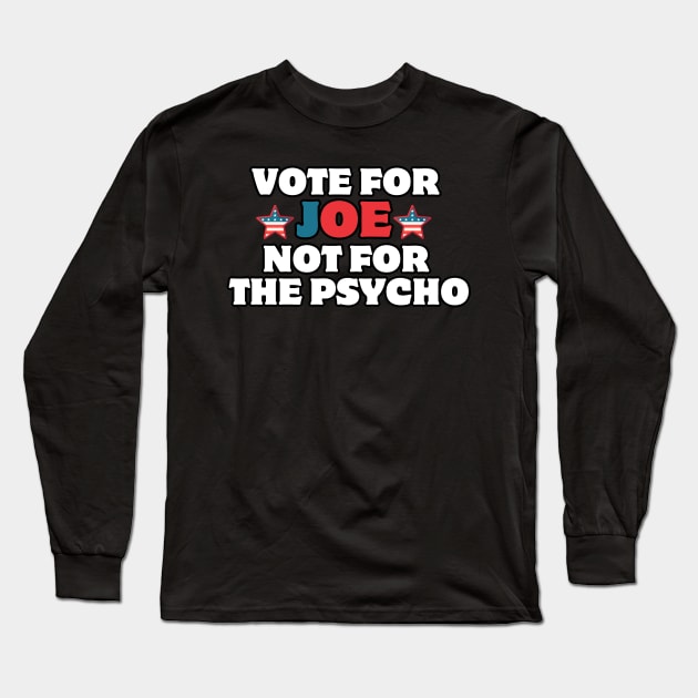 vote for joe not the psycho Long Sleeve T-Shirt by AJIHAKEHA